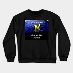 Life is More Fun When You Play Outdoors - Dog Splashing in the River Crewneck Sweatshirt